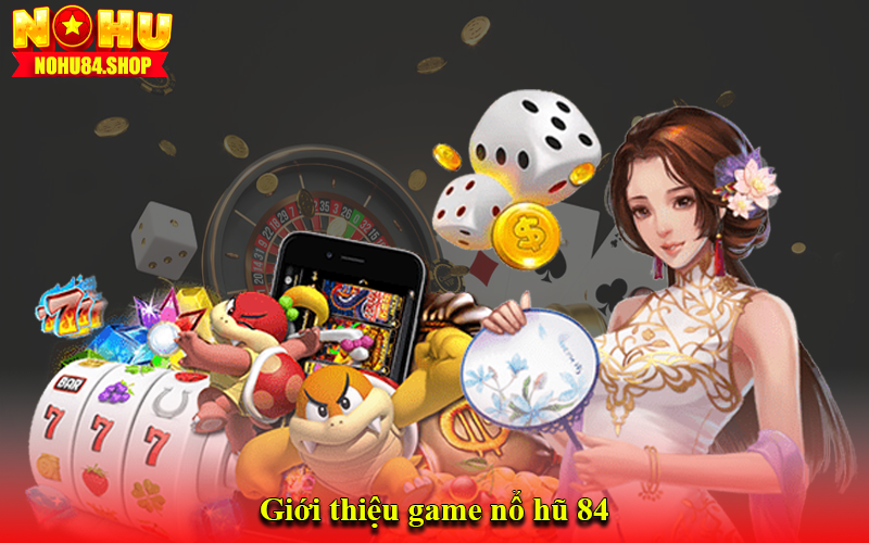 Giới thiệu game nổ hũ 84