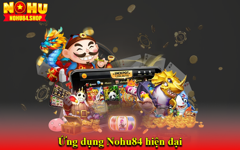 Ứng dụng Nohu84 hiện đại