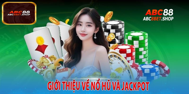 Giới Thiệu Về Nổ Hũ Và Jackpot