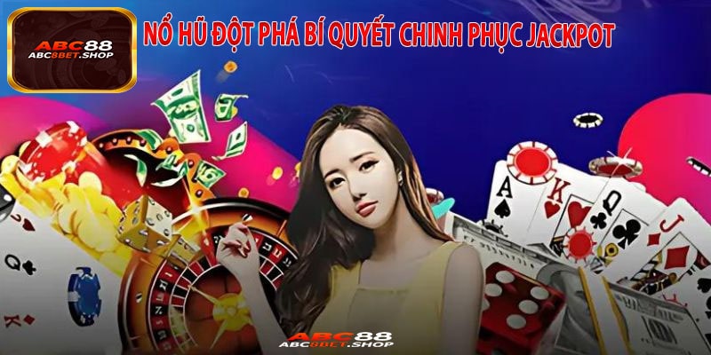 Nổ Hũ Đột Phá Bí Quyết Chinh Phục Jackpot
